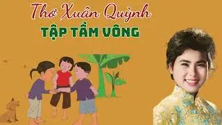 ## Tập tầm vông/ Xuân Quỳnh/ Nhà thơ nổi tiếng Việt Nam/ Thơ trẻ em