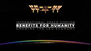 Growing the Low-Earth Orbit Economy: Space Station Benefits