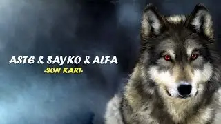 Aste & Sayko & Alfa - Son Kart
