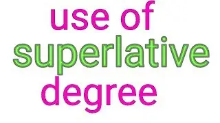 CLASS 52 USE OF SUPERLATIVE DEGREE  विस्तार से सीखे सुपरलेटिव डिग्री  का सही इस्तेमाल
