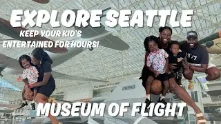 HOW TO KEEP KID'S BUSY| MUSEUM OF FLIGHT| SEATTLE WA