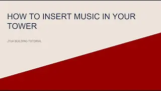 JToH Building Tutorial: How to Insert Music to Your Tower