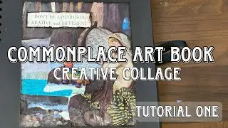 Commonplace Art Book Tutorial One. Creative Collage.