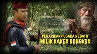 PENARIKAN  PUSAKA NEGATIF..!!! MILIK KAKEK BONGKOK