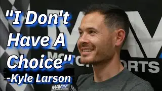 Kyle Larson: I Don't Have A Choice