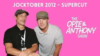 Opie & Anthony - Jocktober 2012 (SUPERCUT)