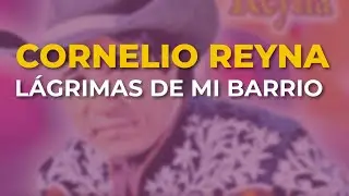 Cornelio Reyna - Lágrimas de Mi Barrio (Audio Oficial)
