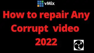 How to Repair Corrupt Video vMix |Repair Corrupted Video OBS | Restore Corrupt videos 2022
