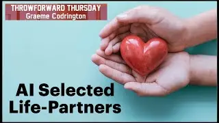 ThrowForward Thursday 137: AI Selected Life-Partner (A Valentine's Day suggestion)