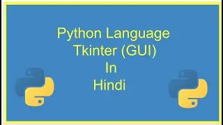 Tkinter Course - Create Graphic User Interfaces in Python Tutorial | In Hindi