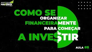 Aula #08 - Como se organizar financeiramente para começar a investir