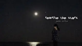 rewrite the stars - james arthur (speed up)
