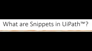 What are Snippets in UiPath?
