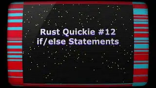 Rust Quickie #12 - if/else Statements