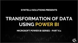 Transformation of Data using Power BI | Tutorial Series Part 6.1
