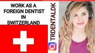 HOW TO WORK AS A FOREIGN DENTIST IN SWITZERLAND |STEP BY STEP GUIDE 🇨🇭