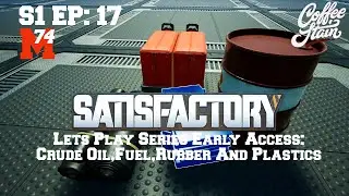 Satisfactory Lets Play: Episode 17 Oil And Plastics And Rubber