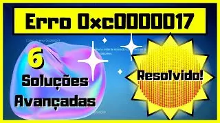Erro 0xc0000017 [Resolvido!] 6 Soluções Avançadas