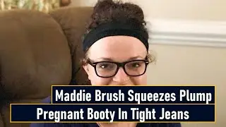 Maddie Brush Squeezes Plump Pregnant Booty In Tight Jeans