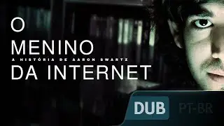 O Menino da Internet - A História de Aaron Swartz (Criador do Reddit) - Dublado em PT-BR