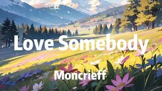 Moncrieff - Love Somebody