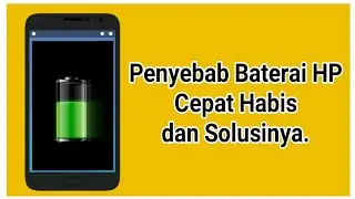 Penyebab Baterai HP Cepat Habis dan Solusinya