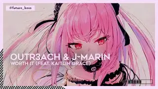 #FutureBass | Outr3ach & J-Marin - Worth It (feat. Kaitlin Grace) [🌸]