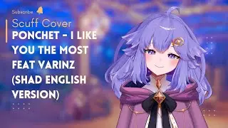 [Scuff Cover] Ponchet - I like you the most Feat Varinz (Shad english version) | 歌ってみた