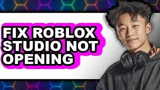 How to Fix Roblox Studio Not Opening in 2025 - Full Guide