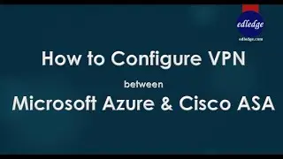 How to Configure VPN between Azure & Cisco ASA