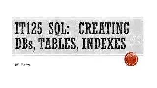 SQL-7a - Creating Databases and Tables; Adding Column Definitions