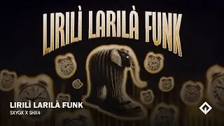LIRILÌ LARILÀ FUNK - SXYGX x SHX4
