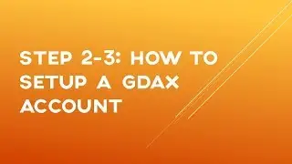 Step 2-3 How To Setup A GDAX Account