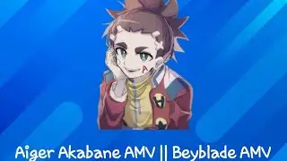 Aiger Akabane AMV || Beyblade AMV