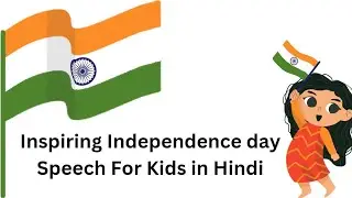 Independence Day Speech for Kids In Hindi  |  Freedom & Unity!