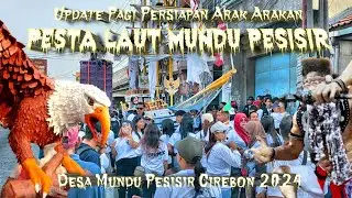 Update Pagi Persiapan Arak Arakan Pesta Laut MunduPesisir Cirebon 2024