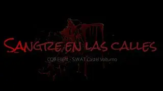 **  Sangre en las calles  - CQB Event S.W.A.T Castel Volturon  **-- Air Soft