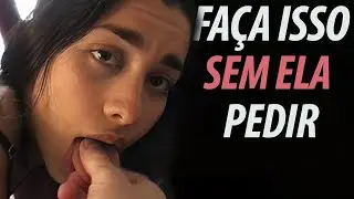 6 Coisas Que Elas Gostam na Hora