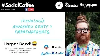 Harper Reed y Marvin Luna. Tecnología y Social Media ayudando emprendedores. Social Coffee.