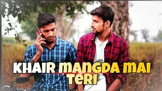 Khair mangda mai teri || cover song. || true friendship