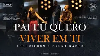 Pai eu quero viver em Ti | Frei Gilson/Som do Monte (Clipe Oficial)