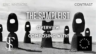 The Sampleist - Eric Whitacre Contrast by Spitfire Audio  - Overview - Composing With