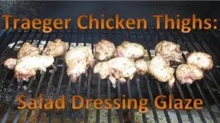 Traeger Chicken Thighs Salad Dressing Glaze