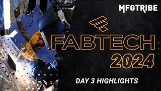 FABTECH 2024 | Day 3 Highlights with MFG Tribe