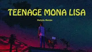 Teenage Mona Lisa - Remix by Hafuta (LoFi)