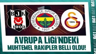 İşte Beşiktaş, Fenerbahçe ve Galatasaray'ın UEFA Avrupa Ligi'ndeki muhtemel rakipleri!. 2025
