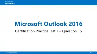 Outlook 2016 Practice Test 1 Q 15