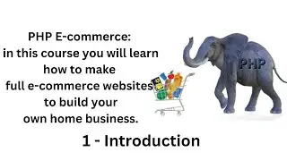 1 / Introduction PHP E-commerce: in this course you will learn how to make full e-commerce websites