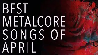 Best Metalcore Songs of April 2021 (ft. Spiritbox, TDWP, Beartooth)