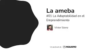 La ameba - #01 La Adaptabilidad en el Emprendimiento